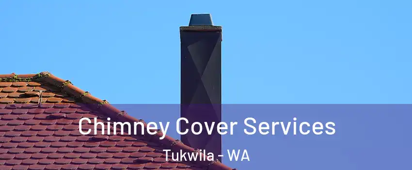  Chimney Cover Services Tukwila - WA