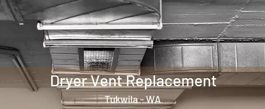  Dryer Vent Replacement Tukwila - WA