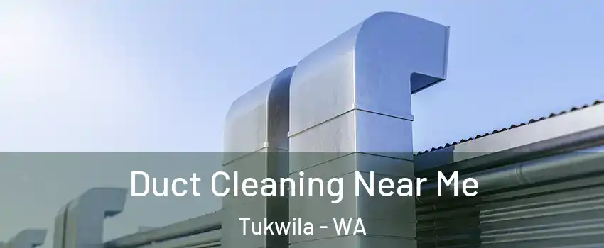  Duct Cleaning Near Me Tukwila - WA