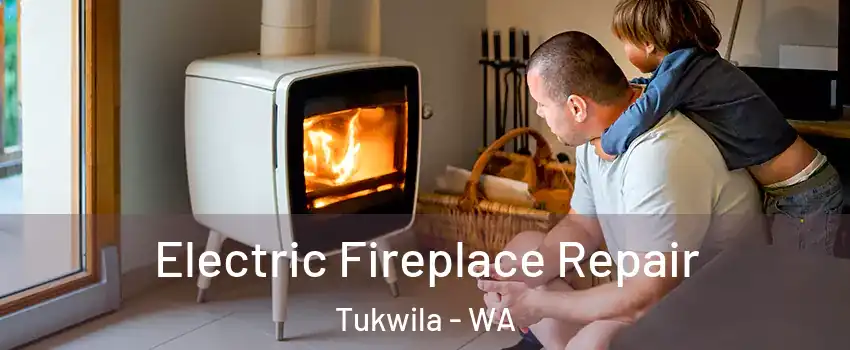  Electric Fireplace Repair Tukwila - WA