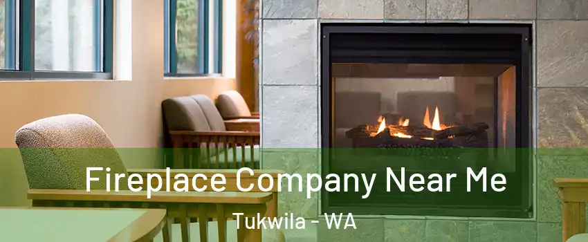  Fireplace Company Near Me Tukwila - WA