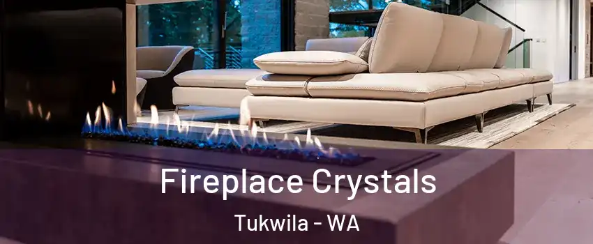  Fireplace Crystals Tukwila - WA