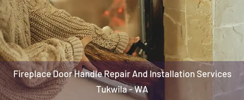  Fireplace Door Handle Repair And Installation Services Tukwila - WA