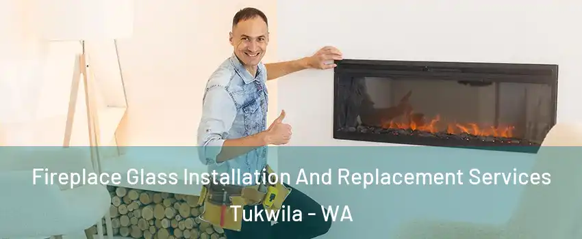  Fireplace Glass Installation And Replacement Services Tukwila - WA