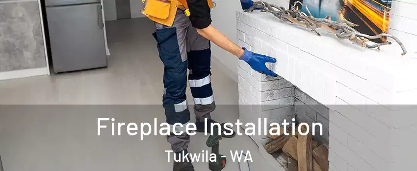 Fireplace Installation Tukwila - WA