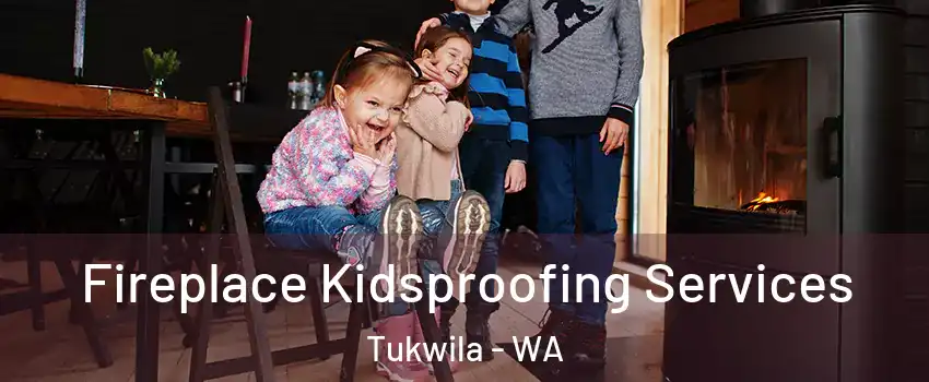  Fireplace Kidsproofing Services Tukwila - WA