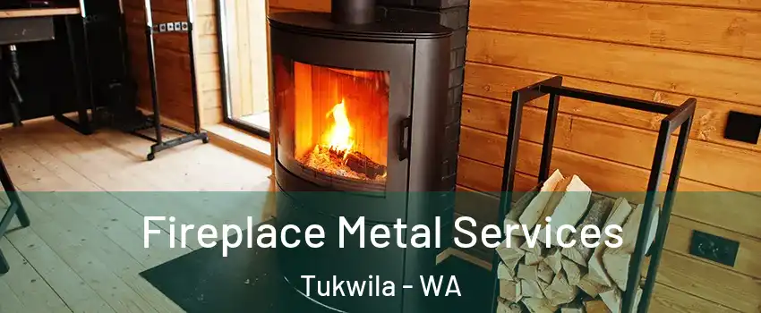 Fireplace Metal Services Tukwila - WA