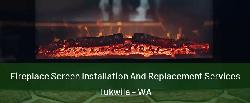  Fireplace Screen Installation And Replacement Services Tukwila - WA