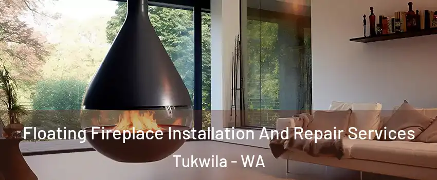 Floating Fireplace Installation And Repair Services Tukwila - WA