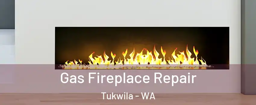  Gas Fireplace Repair Tukwila - WA