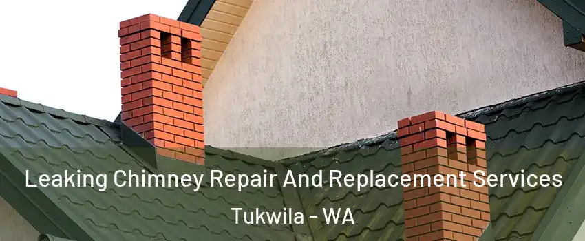 Leaking Chimney Repair And Replacement Services Tukwila - WA