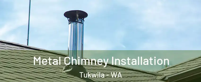  Metal Chimney Installation Tukwila - WA