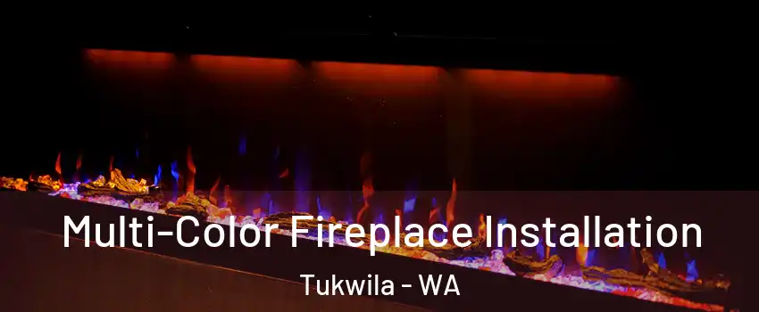  Multi-Color Fireplace Installation Tukwila - WA