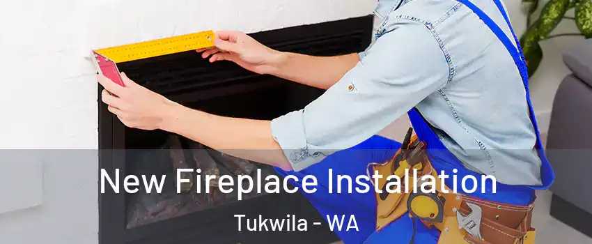 New Fireplace Installation Tukwila - WA