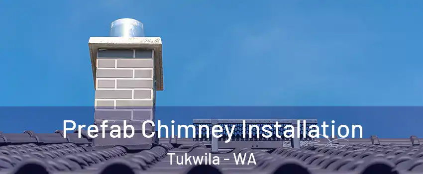  Prefab Chimney Installation Tukwila - WA