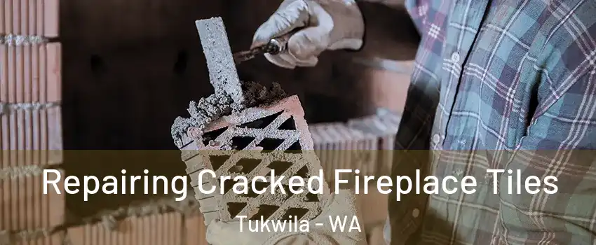  Repairing Cracked Fireplace Tiles Tukwila - WA