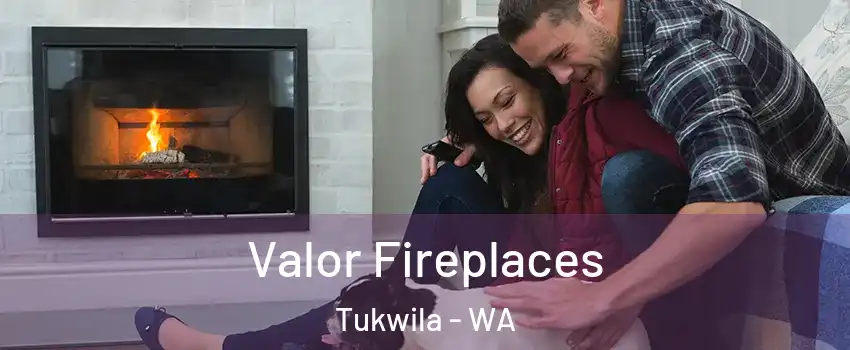  Valor Fireplaces Tukwila - WA