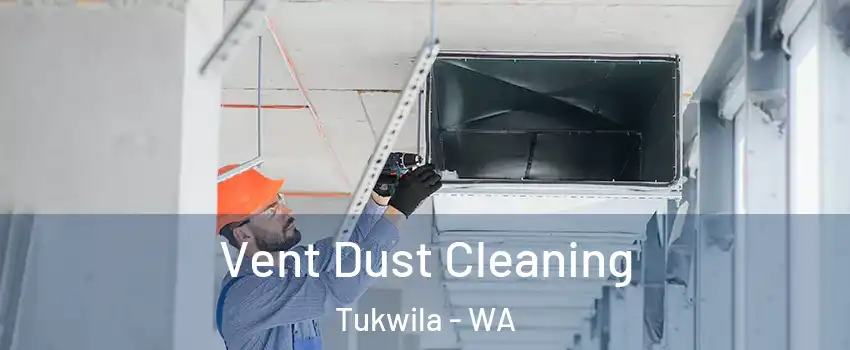  Vent Dust Cleaning Tukwila - WA