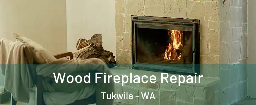  Wood Fireplace Repair Tukwila - WA
